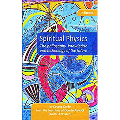 Spiritual Physics: The philosophy, knowledge and technology of the future